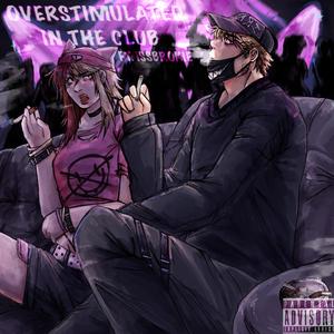overstimulated in the club (feat. ISSBROKIE & DJ Acarthus|Explicit)