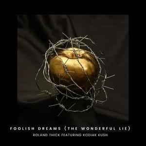 Foolish Dreams (The Wonderful Lie) (feat. Kodiak Kush) [Explicit]