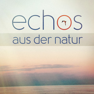 Echos Aus Der Natur (Atmosphären Und Geräusche Der Natur)