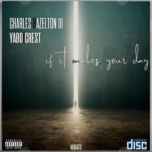 If It Makes Your Day (feat. Charles Hazelton III & Yaboicrest) [Explicit]