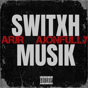 SWITXH MUSIK (feat. Ajonfully) [Explicit]