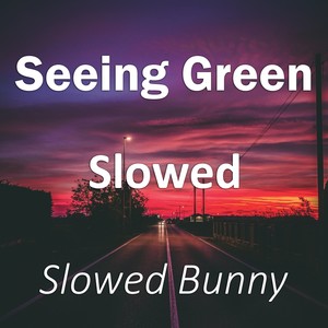Seeing Green Slowed (Remix|Explicit)
