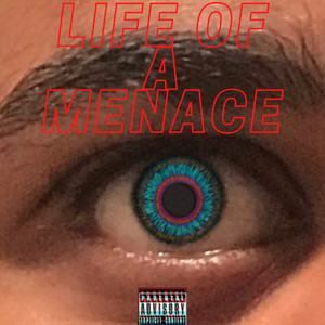 Life Of A Menace (Explicit)