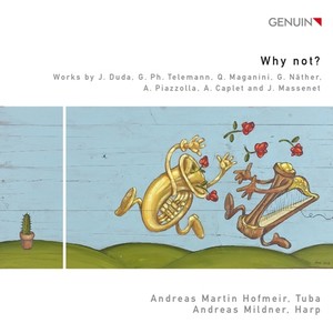 Tuba and Harp Recital: Hofmeir, Andreas Martin / Mildner, Andreas - DUDA, J. / TELEMANN, G.P. / MAGANINI, Q. / NATHER, G. / PIAZZOLLA, A. (Why Not?)