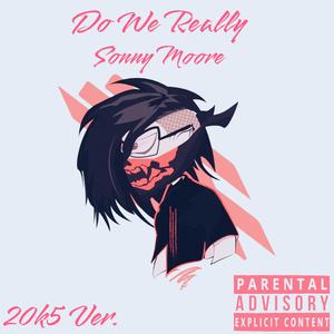 Do We Really (20K5 Ver.) (feat. Sonny Moore)