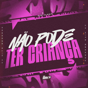 Não Pode Ter Criança (Explicit)