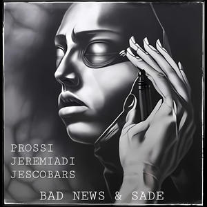 BAD NEWS & SADE