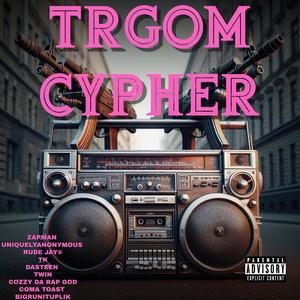 TRGOM CYPHER (feat. Dasteen,Zapman,Uniquelyanonymous,Twin & Coma Toast) [Explicit]