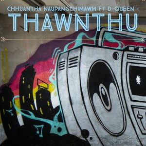 Thawnthu(feat. naupangchimawm & Dingpuii Pachuau) (Explicit)