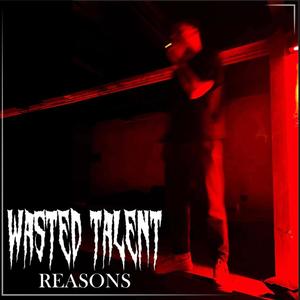 Wasted Talent - REASONS (Explicit)