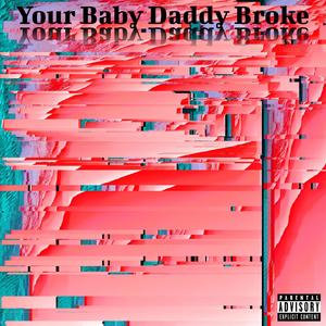 Your Baby Daddy Broke (feat. NinO ₩hit€) (Explicit)