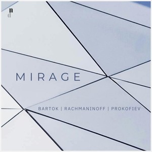 Mirage. Piano Works by Bartok, Rachmaninoff & Prokofiev