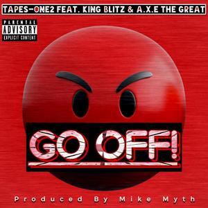 GO OFF! (feat. King Blitz & A.X.E The Great) [Explicit]