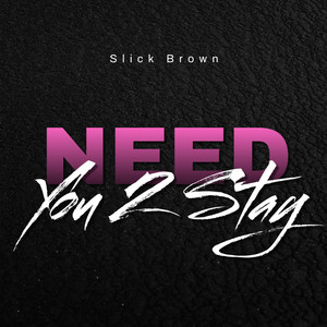 Need You 2 Stay