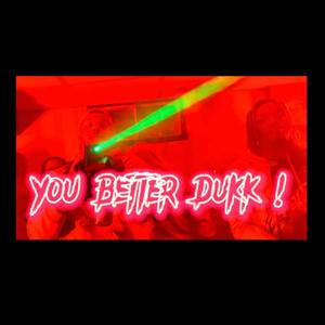 YOU BETTER DUKK (Explicit)