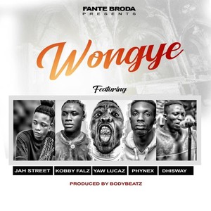 Wongye (feat. Jah Street, Kobby Falz, Yaw Lucaz, Phynex & Dhisway)