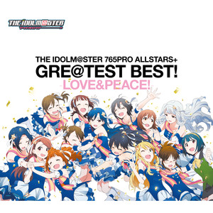 THE IDOLM@STER 765PRO ALLSTARS+ GRE@TEST BEST! -LOVE&PEACE!- (偶像大师 765PRO ALLSTARS+GRE@TEST BEST! -LOVE&PEACE! -)