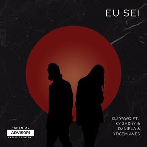 Eu Sei (feat. Ky Sheny, Daniela & Ydcem Ave) (Explicit)
