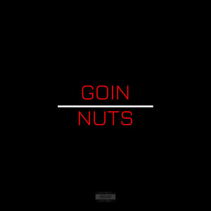 Goin Nuts (Explicit)