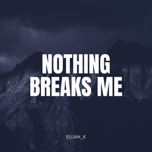 Nothing Breaks Me