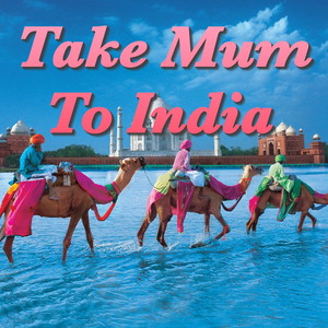 Take Mum To India