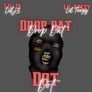 Drop Dat Dot (feat. Lil Teezy) (Explicit)