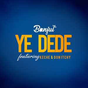 Ye Dede (feat. Keche & Don Itchy)