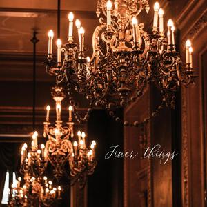 Finer Things (Explicit)