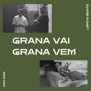 Grana Vai, Grana Vem