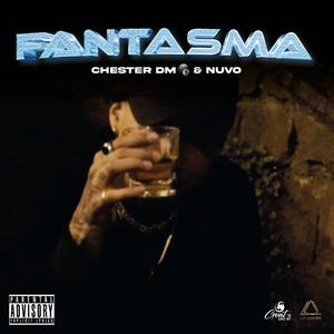 Fantasma (feat. Chester Dm8 & Nuvo) (Explicit)