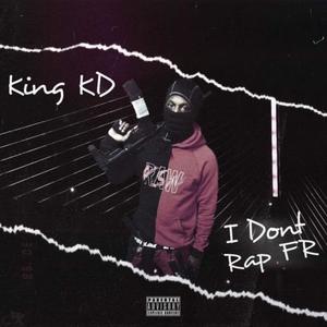 KING KD I DONT RAP FR (feat. KINGKD800) [Explicit]