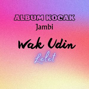 ALBUM KOCAK JAMBI ( WAK UDIN LELET )