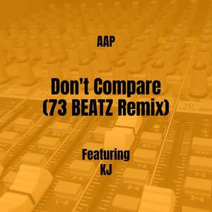 Don't Compare (73 BEATZ Remix) [Explicit]