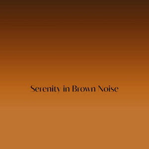 Serenity in Brown Noise