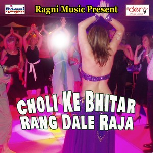 Choli Ke Bhitar Rang Dale Raja