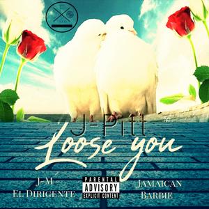 Loose You (feat. J-M el Dirigente & Jamaican Barbie) [Explicit]