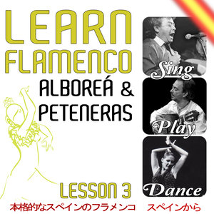 Learn Flamenco. Sing, Play And Dance Alboreá And Peteneras. Lesson 3