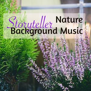 Storyteller Nature Background Music – Sweet and Calming Music for the Night, Deep Sleep and Sweet Dreams