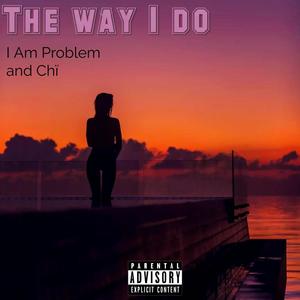 The Way I Do (feat. Chï) [Explicit]