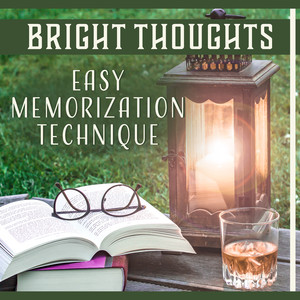 Bright Thoughts – Easy Memorization Technique: Calm Understanding, Music for Learning, Mind Power, Study Beginning, Better Memory