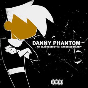 Danny Phantom (feat. Handfeed Mareiy) [Explicit]