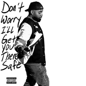 Don't Worry, I'll Get You There Safe (Deluxe) [Explicit]