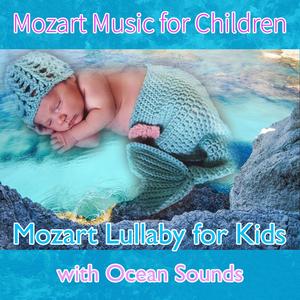 Mozart Music for Children: Mozart Lullaby for Kids (with Ocean Sounds)