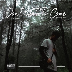 Don't Want To Come (Explicit)