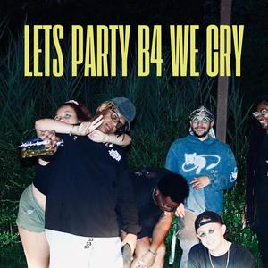 lets party b4 we cry (Explicit)