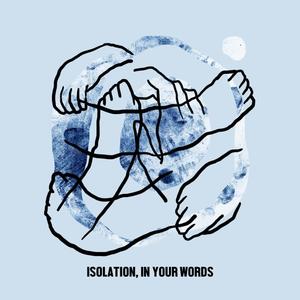 Isolation, In Your Words (Explicit)