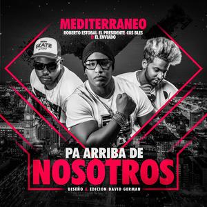 Pa Arriba de Nosotros (feat. Mediterraneo, el Presidente, el Enviado & Cos Bles)