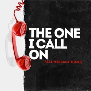 The One I Call On (feat. Message Muzik)