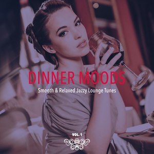Dinner Moods (Smooth & Relaxed Jazzy Lounge Tunes), Vol. 1