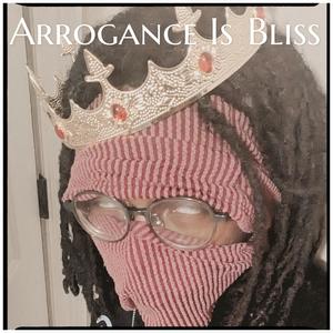 Arrogance Is Bliss (Explicit)